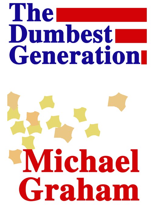 Title details for The Dumbest Generation by Michael Graham - Available